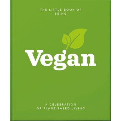 The Little Book of Being Vegan A Celebration of Plant-Based Living - The Little Book Of...