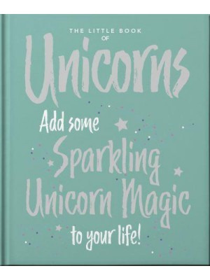 The Little Book of Unicorns Enchanting Words Sprinkled With Unicorn Magic - The Little Book Of...