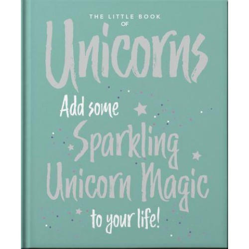 The Little Book of Unicorns Enchanting Words Sprinkled With Unicorn Magic - The Little Book Of...