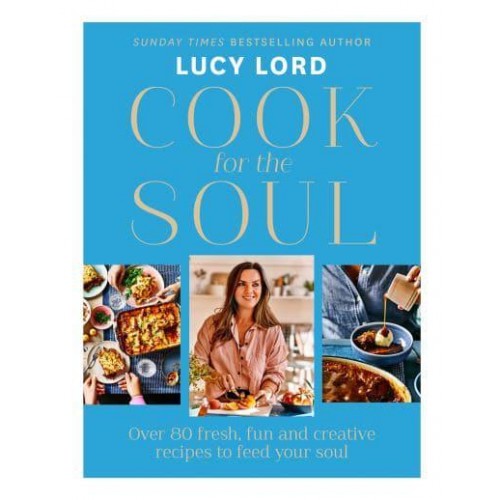 Cook for the Soul Over 80 Fresh, Fun and Creative Recipes to Feed Your Soul