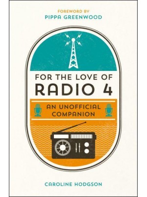 For the Love of Radio 4 An Unofficial Companion