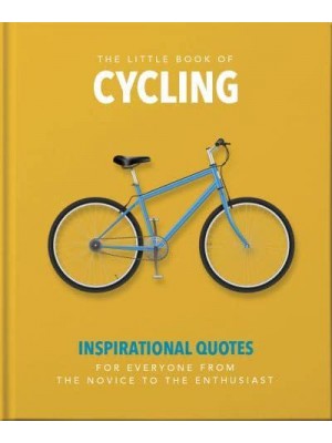 The Little Book of Cycling For Everyone from the Novice to the Enthusiast - The Little Book Of...