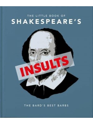 The Little Book of Shakespeare's Insults Biting Barbs and Poisonous Put-Downs - The Little Book Of...