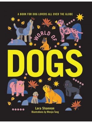 World of Dogs A Book for Dog Lovers All Over the Globe