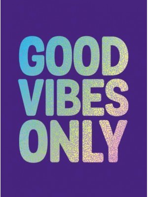 Good Vibes Only Quotes and Affirmations to Supercharge Your Self-Confidence