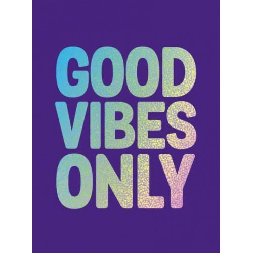 Good Vibes Only Quotes and Affirmations to Supercharge Your Self-Confidence