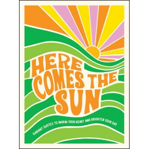 Here Comes the Sun Radiant Quotes to Warm Your Heart and Brighten Your Day