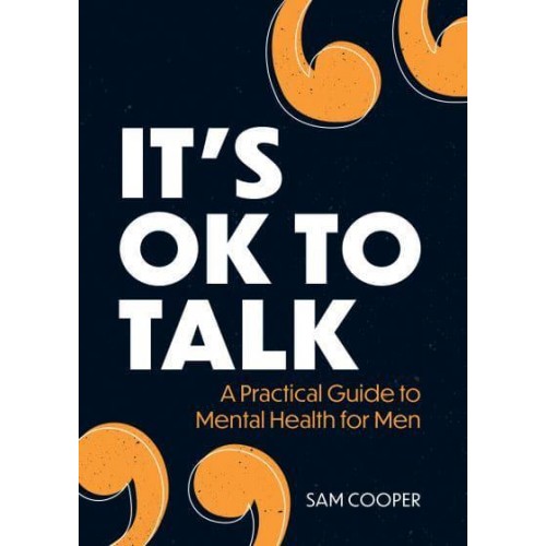 It's Ok to Talk A Practical Guide to Mental Health for Men