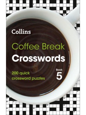 Coffee Break Crosswords Book 5 200 Quick Crossword Puzzles - Collins Crosswords