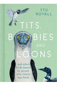 Tits, Boobies and Loons and Others Birds Named by People Who Clearly Hate Birds