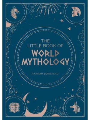 The Little Book of World Mythology A Pocket Guide to Myths and Legends