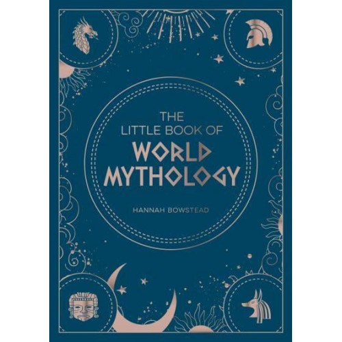 The Little Book of World Mythology A Pocket Guide to Myths and Legends