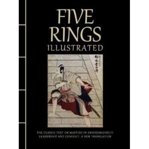 Five Rings Illustrated The Classic Text on Mastery in Swordsmanship, Leadership and Conflict : A New Translation - Chinese Bound