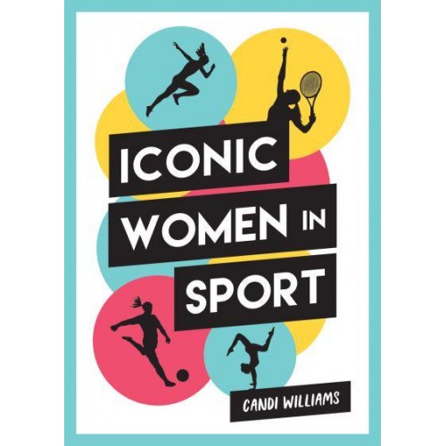 Iconic Women in Sport A Celebration of 38 Inspirational Sporting Icons
