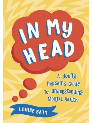 In My Head A Young Person's Guide to Understanding Mental Health