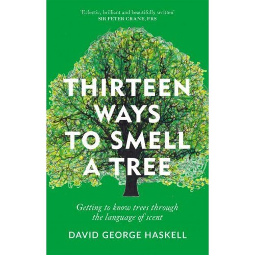 Thirteen Ways to Smell a Tree Getting to Know Trees Through the Language of Scent