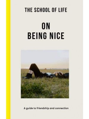 On Being Nice A Guide to Friendship and Connection