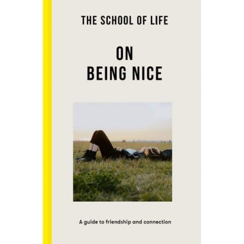 On Being Nice A Guide to Friendship and Connection