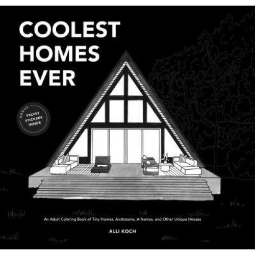 Coolest Homes Ever An Adult Coloring Book of Tiny Homes, Airstreams, A-Frames, and Other Unique Houses