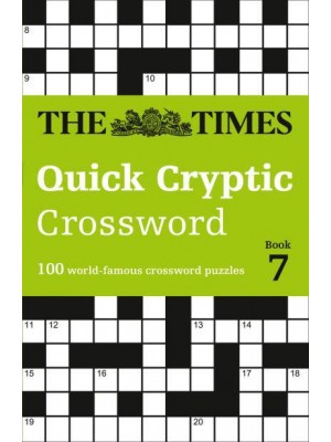 The Times Quick Cryptic Crossword. Book 7 100 World-Famous Crossword Puzzles - The Times Crosswords
