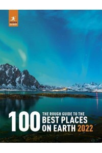 The Rough Guide to the 100 Best Places on Earth 2022 - Rough Guide Inspirational