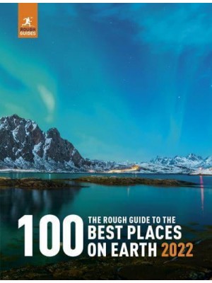 The Rough Guide to the 100 Best Places on Earth 2022 - Rough Guide Inspirational