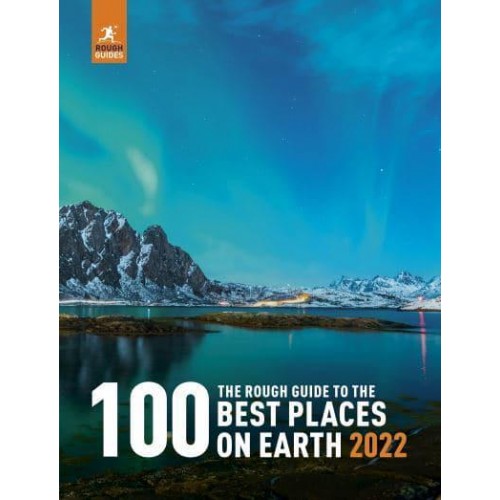 The Rough Guide to the 100 Best Places on Earth 2022 - Rough Guide Inspirational