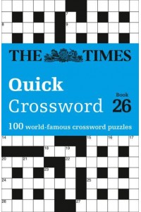 The Times Quick Crossword. Book 26 100 World-Famous Crossword Puzzles - The Times Crosswords