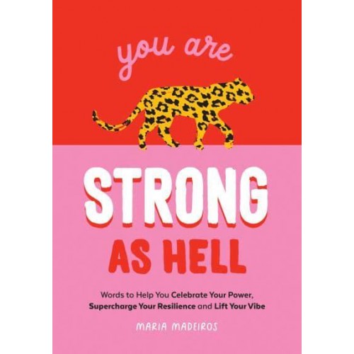 You Are Strong as Hell Words to Help You Celebrate Your Power, Supercharge Your Resilience and Lift Your Vibe