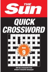 The Sun Quick Crossword Book 9 250 Fun Crosswords from Britain's Favourite Newspaper - The Sun Puzzle Books