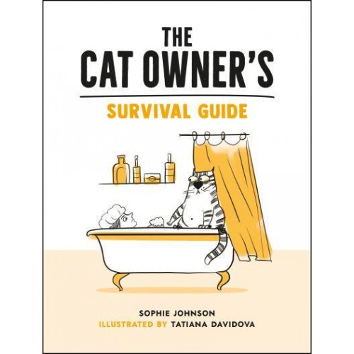 The Cat Owner's Survival Guide Hilarious Advice for a Pawsitive Life With Your Furry Four-Legged Best Friend
