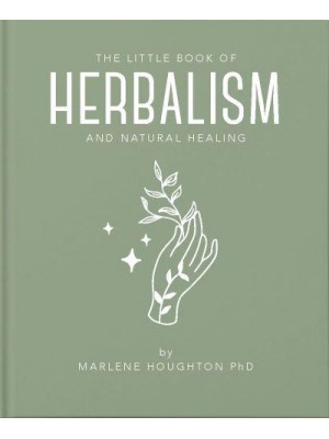 Little Book of Herbalism and Natural Healing - The Little Book Of...