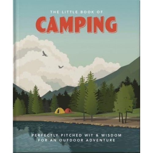The Little Book of Camping From Canvas to Campervan - The Little Book Of...