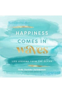 Happiness Comes in Waves Life Lessons from the Ocean - Everyday Inspiration