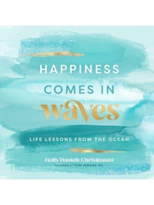 Happiness Comes in Waves Life Lessons from the Ocean - Everyday Inspiration