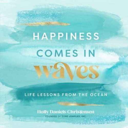 Happiness Comes in Waves Life Lessons from the Ocean - Everyday Inspiration