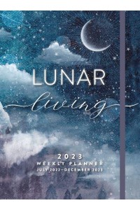 Lunar Living 2023 Weekly Planner July 2022-December 2023