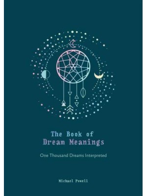 The Book of Dream Meanings One Thousand Dreams Interpreted