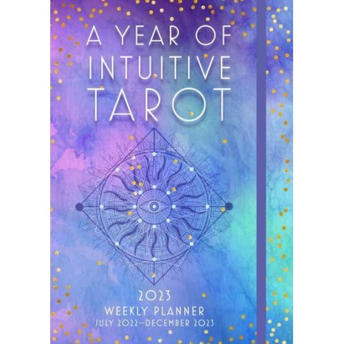 A Year of Intuitive Tarot 2023 Weekly Planner July 2023-December 2023