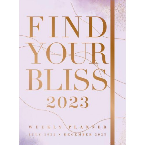 Find Your Bliss 2023 Weekly Planner July 2022-December 2023