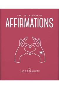 The Little Book Affirmations Uplifting Quotes and Positivity Practices - The Little Book Of...