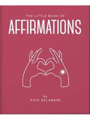 The Little Book Affirmations Uplifting Quotes and Positivity Practices - The Little Book Of...