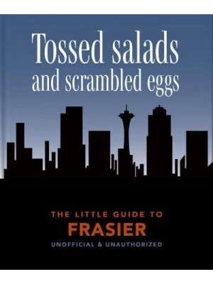 The Little Guide to Frasier Tossed Salads and Scrambled Eggs - The Little Book Of...