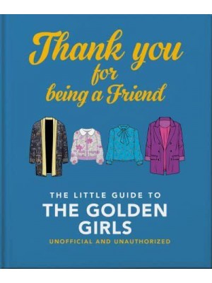 Thank You for Being a Friend The Little Guide to The Golden Girls - The Little Book Of...