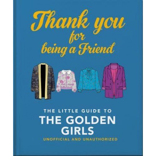 Thank You for Being a Friend The Little Guide to The Golden Girls - The Little Book Of...
