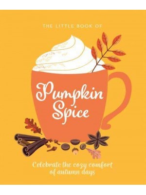 The Little Book of Pumpkin Spice Celebrate the Cozy Comfort of Autumn Days - The Little Book Of...