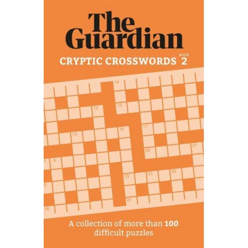 The Guardian Cryptic Crosswords 2 A Compendium of More Than 100 Difficult Puzzles - Guardian Puzzle Books