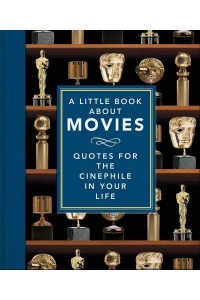 A Little Book About Movies Quotes for the Cinephile in Your Life - The Little Book Of...