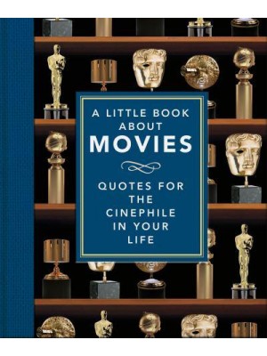 A Little Book About Movies Quotes for the Cinephile in Your Life - The Little Book Of...