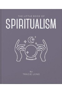 Little Book of Spiritualism - The Little Book Of...